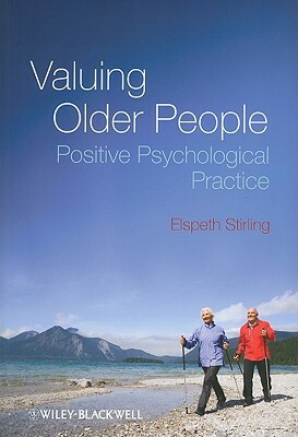 Valuing Older People: Positive Psychological Practice by Elspeth Stirling