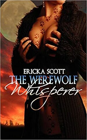 The Werewolf Whisperer by Ericka Scott