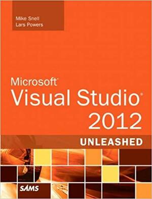 Microsoft Visual Studio 2012 Unleashed by Lars Powers, Mike Snell