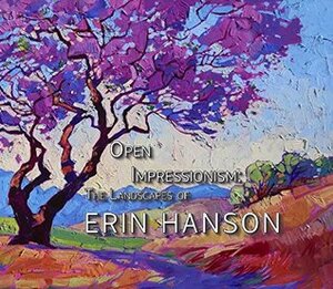 Open-Impressionism: The Landscapes of Erin Hanson, Hardcover Coffee Table Book 12x12 by David Lear, Erin Hanson (Artist)