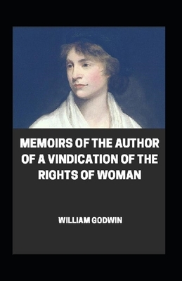 Memoirs of the Author of A Vindication Of The Rights Of Woman Annotated by William Godwin