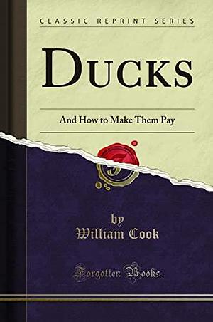 Ducks: And How to Make Them Pay by William Cook
