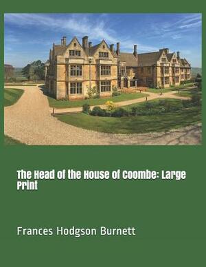 The Head of the House of Coombe: Large Print by Frances Hodgson Burnett