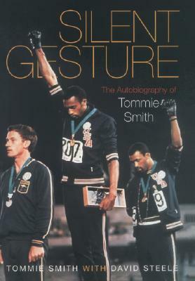 Silent Gesture: The Autobiography of Tommie Smith by David Steele, Tommie Smith