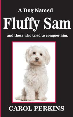 A Dog Named Fluffy Sam by Carol Perkins