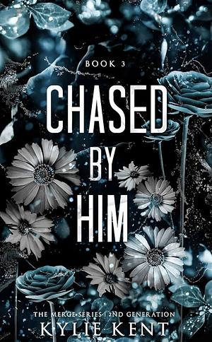 Chased By Him by Kylie Kent, Kylie Kent
