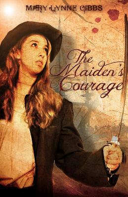 The Maiden's Courage by Mary Lynne Gibbs