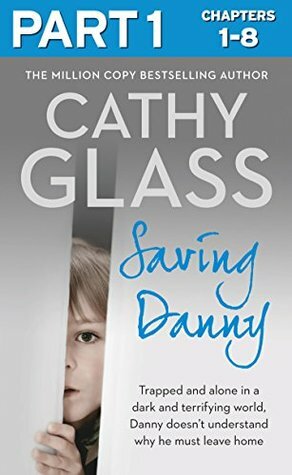 Saving Danny: Part 1 of 3 by Cathy Glass