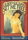 Gilbert & Sullivan Set Me Free by Kathleen Karr