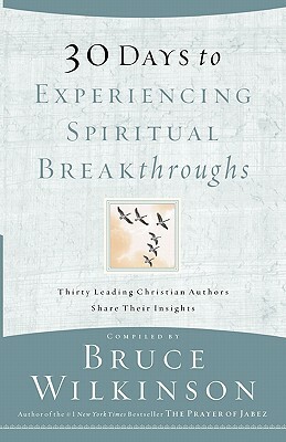 30 Days to Experiencing Spiritual Breakthroughs by Bruce Wilkinson