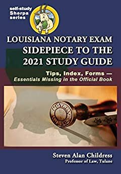 Louisiana Notary Exam Sidepiece to the 2021 Study Guide: Tips, Index, Forms—Essentials Missing in the Official Book by Steven Alan Childress