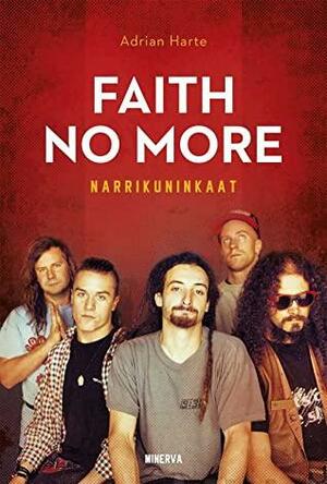 Faith No More : Narrikuninkaat by Adrian Harte