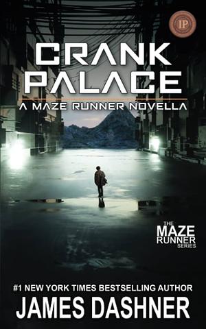 Crank Palace: A Maze Runner Novella by James Dashner