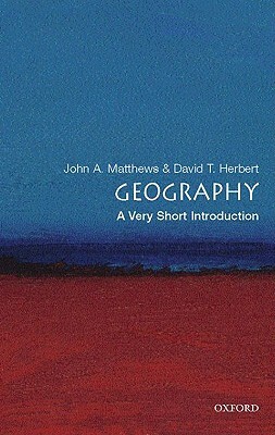 Geography: A Very Short Introduction by David T. Herbert, John A. Matthews