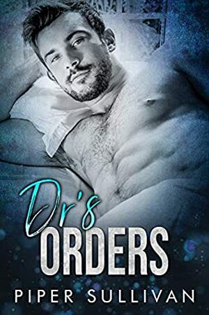 Dr's Orders by Piper Sullivan