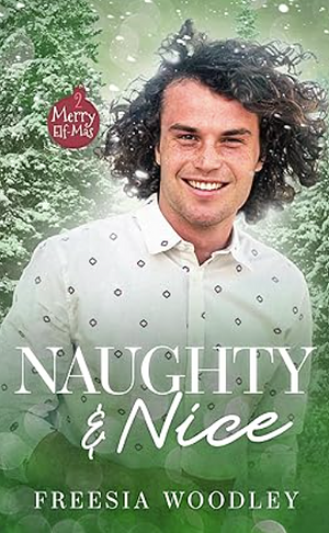 Naughty & Nice: A MM Holiday Novel by Freesia Woodley, Freesia Woodley