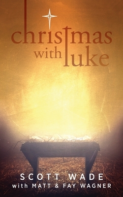Christmas with Luke by Scott Wade, Fay Wagner, Matt Wagner