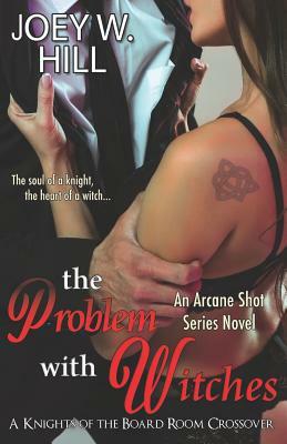 The Problem With Witches: An Arcane Shot Series Novel by Joey W. Hill