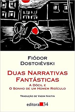 Duas Narrativas Fantásticas: A Dócil e O Sonho de Um Homem Ridículo by Fyodor Dostoevsky