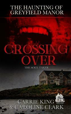 Crossing Over: The Soul Taker by Caroline Clark, Carrie King