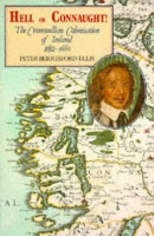 Hell Or Connaught!: The Cromwellian Colonisation of Ireland, 1652-1660 by Peter Berresford Ellis