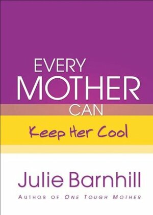 Every Mother Can Keep Her Cool by Julie Ann Barnhill