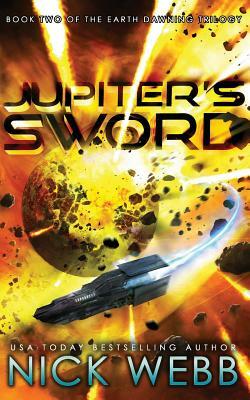 Jupiter's Sword: Book Two of the Earth Dawning Series by Nick Webb