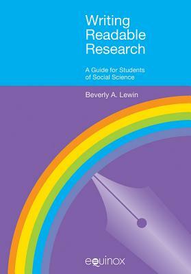 Writing Readable Research: A Guide for Social Scientists by Beverly A. Lewin