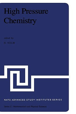 High Pressure Chemistry: Proceedings of the NATO Advanced Study Institute Held in Corfu, Greece, September 24 - October 8, 1977 by 