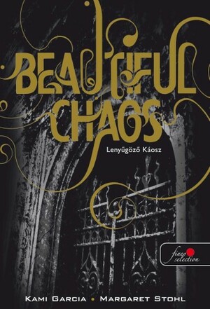 Beautiful Chaos – Lenyűgöző Káosz by Kami Garcia, Margaret Stohl