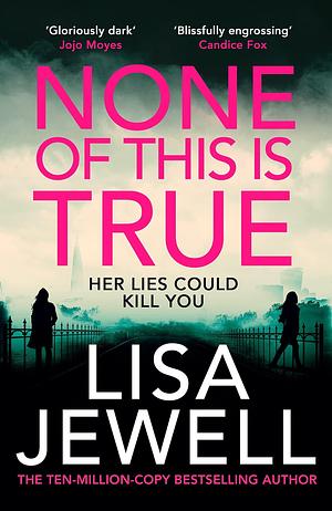 None of This Is True: A Novel by Lisa Jewell, Lisa Jewell