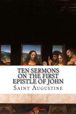 Ten Sermons on the First Epistle of John by Saint Augustine of Hippo