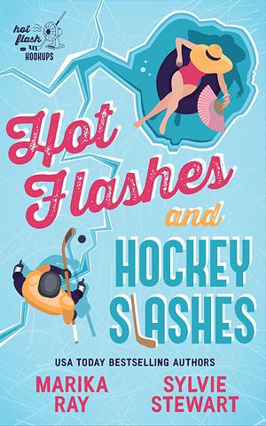 Hot Flashes and Hockey Slashes by Marika Ray, Sylvie Stewart