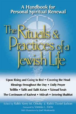 The Rituals & Practices of a Jewish Life: A Handbook for Personal Spiritual Renewal by Kerry M. Olitzky, Daniel Judson