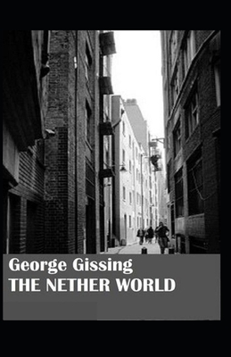 The Nether World Illustrated by George Gissing