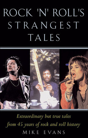 Rock 'N' Roll's Strangest Tales: Extraordinary Tales from Over 50 Years of Rock Music History by Mike Evans