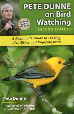 Pete Dunne on Bird Watching: A Beginner's Guide to Finding, Identifying and Enjoying Birds by Pete Dunne