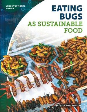 Eating Bugs as Sustainable Food by Cecilia Pinto McCarthy