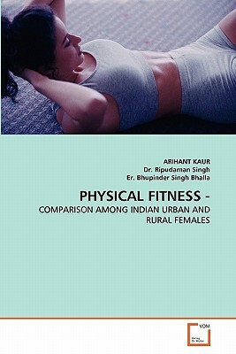 Physical Fitness - by Arihant Kaur, Er Bhupinder Singh Bhalla, Ripudaman Singh