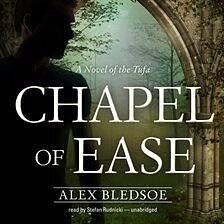 Chapel of Ease  by Alex Bledsoe