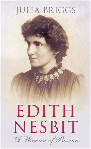 Edith Nesbit: A Woman of Passion by Julia Briggs