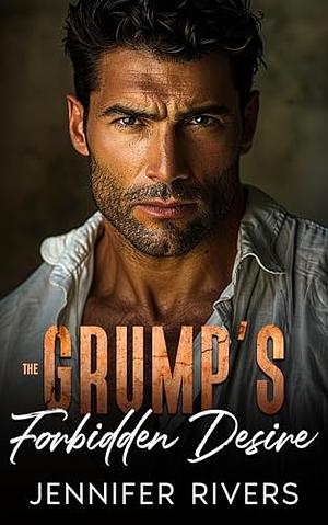 The Grump's Forbidden Desire by Jennifer Rivers, Jennifer Rivers