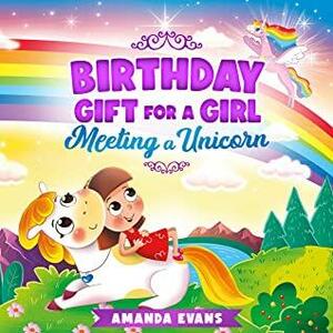 Birthday Gift For A Girl: Meeting A Unicorn by Amanda Evans