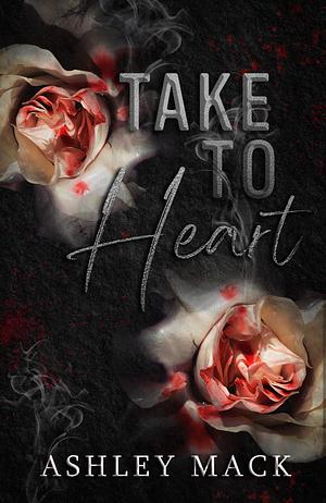 Take to Heart by Ashley Mack, Ashley Mack