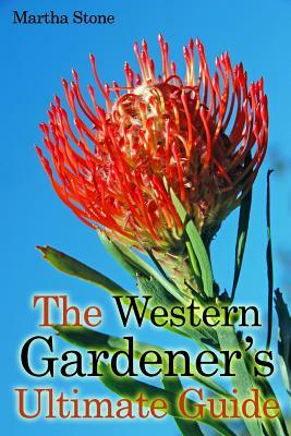 The Western Gardener's Ultimate Guide: Expert Tips on How to Create a Western Garden at Your Own Home by Martha Stone