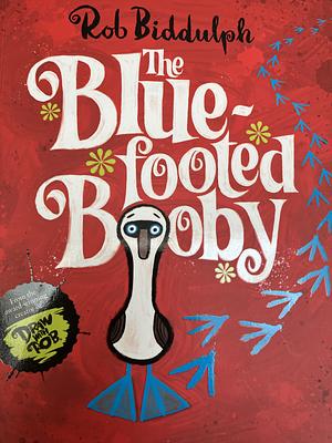 The Blue-Footed Booby by Rob Biddulph, Rob Biddulph