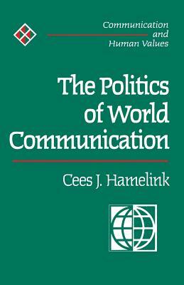 The Politics of World Communication by Cees Hamelink