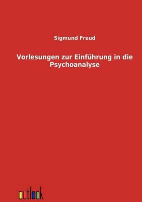 Vorlesungen Zur Einführung in Die Psychoanalyse by Sigmund Freud