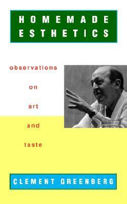 Homemade Esthetics: Observations on Art and Taste by Charles Harrison, Clement Greenberg