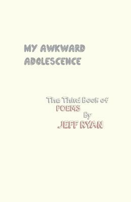 My Awkward Adolescence by Jeff Ryan